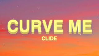 clide  curve me Lyrics [upl. by Odelia]