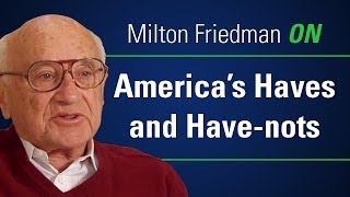 Milton Friedman ON Americas Haves and Havenots [upl. by Juliane]