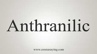 How To Say Anthranilic [upl. by Linnell]