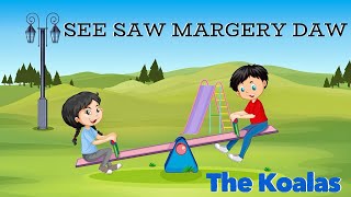 See Saw Margery Daw  Classic Nursery Rhyme  The Koalas Childrens Songs [upl. by Attlee]