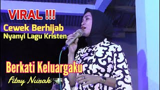 Viral Cewek Berhijab nyanyi lagu Kristen  Fitry Nurak  Berkati Keluargaku [upl. by Disini]