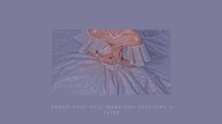 songs that will make you feel like a fairy [upl. by Arriat]