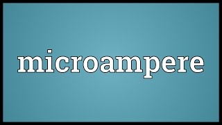 Microampere Meaning [upl. by Battat649]