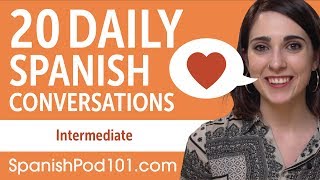 20 Daily Spanish Conversations  Spanish Practice for Intermediate learners [upl. by Atem]