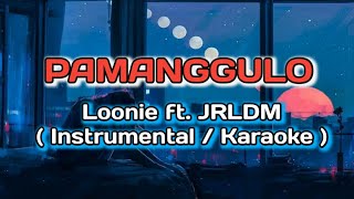 Pamanggulo  Loonie ft JRLDM KARAOKE  INSTRUMENTAL karaoke [upl. by Kifar]