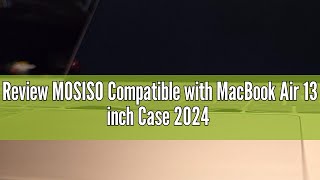 Review MOSISO Compatible with MacBook Air 13 inch Case 2024 2023 2022 M3 A3113 M2 A2681 Plastic Har [upl. by Moss800]