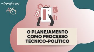 O PLANEJAMENTO COMO PROCESSO TÉCNICOPOLÍTICO [upl. by Amikehs]