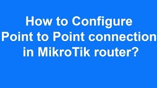 How to Configure Point to Point connection in MikroTik router [upl. by Lytsirhc]