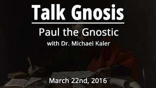 Talk Gnosis Paul the Gnostic [upl. by Oicnedif]