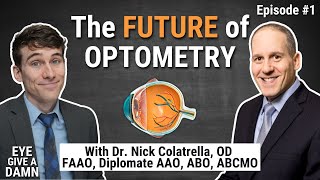 1 Eye Give a Damn about The Future of Optometry with Dr Nick Colatrella [upl. by Bellis]