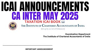 ICAI ANNOUNCEMENT CA intermediate May 2025 amp onwards Exams CA Inter Taxation ICAI Books [upl. by Ikin]