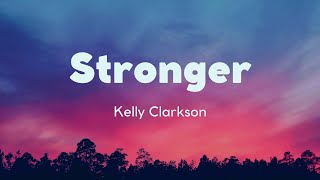 Stronger Lyrics  Kelly Clarkson [upl. by Lleze492]