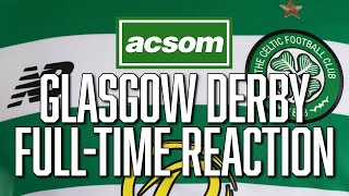 Rangers v CELTIC  LIVE Glasgow Derby FullTime Analysis  A Celtic State of Mind  ACSOM [upl. by Ahcirt]