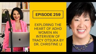 Episode 259 Exploring the Heart of ADHD Women An Interview of Tracy Otsuka by Dr Christine Li [upl. by Nomyad]