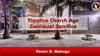 Thyatira Church Age  Continual Sacrifice  Pastor D Mabugu  03 May 2024 [upl. by Egon833]