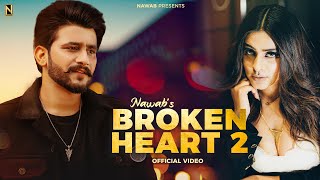 Broken Heart 2  NAWAB  OFFICIAL VIDEO  Punjabi Song 2023 [upl. by Ahseei]