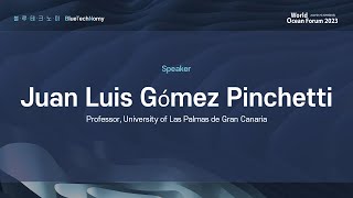 ENG World Ocean Forum 2023｜Marine Bio Juan Luis Gomez Pinchetti [upl. by Godred478]