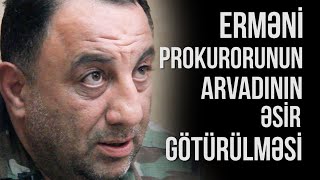 Görün erməni prokurorunun arvadını necə əsir götürüblər  Goderdzi Ramiz [upl. by Alyakim]