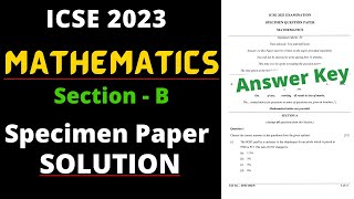 ICSE 10 Mathematics Specimen Paper Answer Key 2023 Section  B ।। Full Solution [upl. by Nahama453]