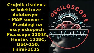 MAP sensor – przebiegi na oscyloskopach Picoscope 2204A Hantek 1008C DSO150 Fnirsi1C15 [upl. by Buschi718]