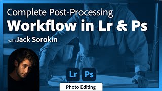 Complete PostProcessing Workflow in Lightroom and Photoshop with Jack Sorokin [upl. by Oderfliw]