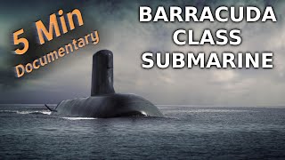 Barracuda Class Submarine  5 Minute Documentary [upl. by Suilenroc]