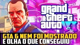 GTA 6 nem foi MOSTRADO e olha o que conseguiu FAZER [upl. by Gio]