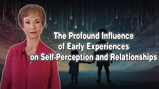 The Profound Influence of Early Experiences on SelfPerception and Relationships [upl. by Buna]