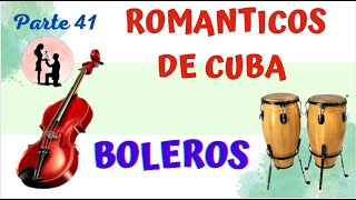 ROMANTICOS DE CUBA  BOLEROS  RECUERDOS Y NOSTALGIAS de Nuestros Años Felices [upl. by Glialentn444]