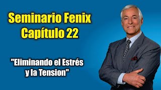 Seminario Fenix  Módulo 22  Eliminando el Estrés y la Tensión [upl. by Ffoeg]