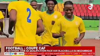 FOOTBALL COUPE CAF  LAS OTOHO JOUE SA QUALIFICATION FACE AUX BLACKBULLS DU MOZAMBIQUE [upl. by Merl173]