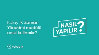 Kolay İK Zaman Yönetimi modülü nasıl kullanılır [upl. by Eohce1]