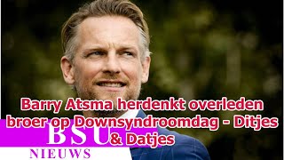 Barry Atsma herdenkt overleden broer op Downsyndroomdag  Ditjes amp Datjes [upl. by Dibri]