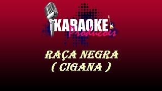 RAÇA NEGRA  CIGANA  KARAOKE [upl. by Akemahs391]