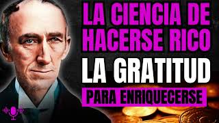 LA GRATITUD La Ciencia de hacerse Rico Wallace D Wattles [upl. by Anafetse]