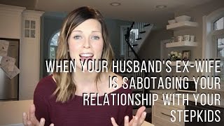 When Your Husbands Ex Is Trying to Sabotage Your Relationship With Your Stepkids [upl. by Tryck]