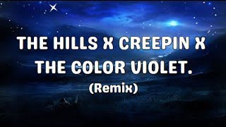 The Hills X Creepin X The Color Violet  Remix [upl. by Releehw]