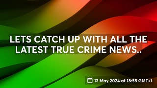 LETS CATCH UP WITH ALL THE LATEST TRUE CRIME NEWS [upl. by Meibers]