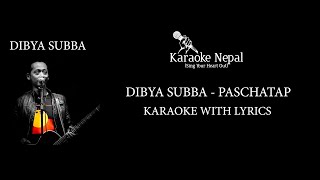 Paschatap  Dibya Subba KARAOKE WITH LYRICS  Karaoke Nepal [upl. by Stasny]