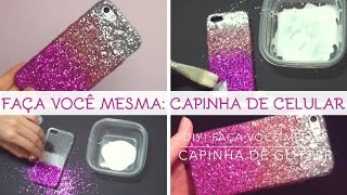 DIY Capinha Celular Glitter  Faça você mesma [upl. by Silvain]