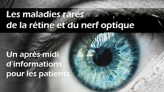 Les maladies rares de la rétine et du nerf optique  un aprèsmidi d’informations pour les patients [upl. by Ydnagrub]