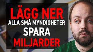 LÃ„GG NER ALLA SMÃ… MYNDIGHETER och spara tiotals miljarder [upl. by Etteloc30]