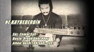 ORHAN GENCEBAY  NE KAYBEDERDİN [upl. by Annoek559]