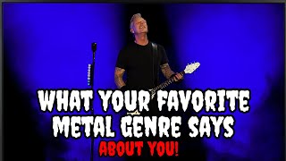 What YOUR Favorite Metal Genre Says About You [upl. by Kalle907]