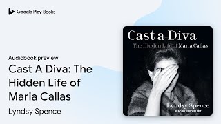 Cast A Diva The Hidden Life of Maria Callas by Lyndsy Spence · Audiobook preview [upl. by Ahso]