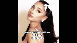 FANTASIZE  ARIANA GRANDE SPED UP [upl. by Atiuqa394]