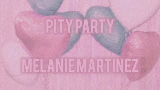 Melanie Martinez  Pity Party Lyrics [upl. by Airottiv]