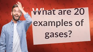 What are 20 examples of gases [upl. by Aivyls209]