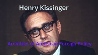 Henry Kissinger Architect of American Foreign Policy [upl. by Fariss]