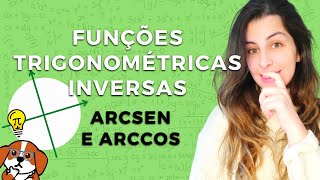 Entenda o que são as Funções Trigonométricas Inversas arcsen e arccos [upl. by Ronen]